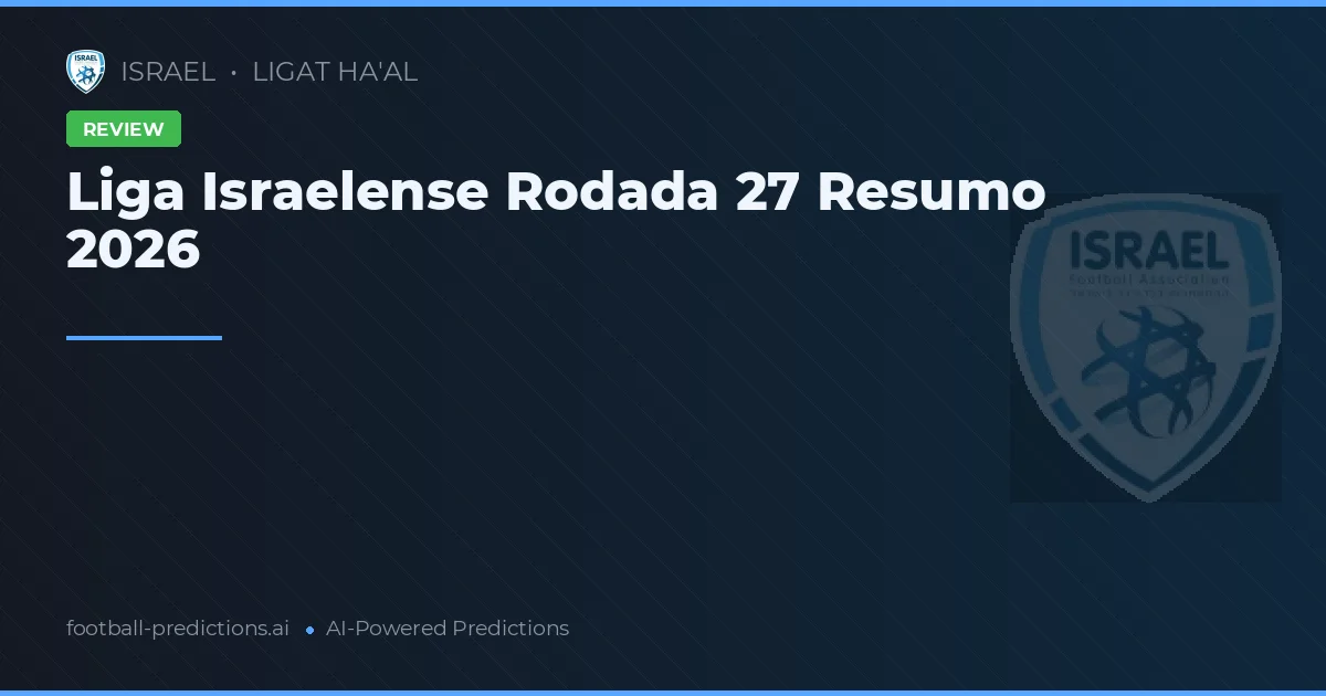 Liga Israelense Rodada 27 Resumo 2026