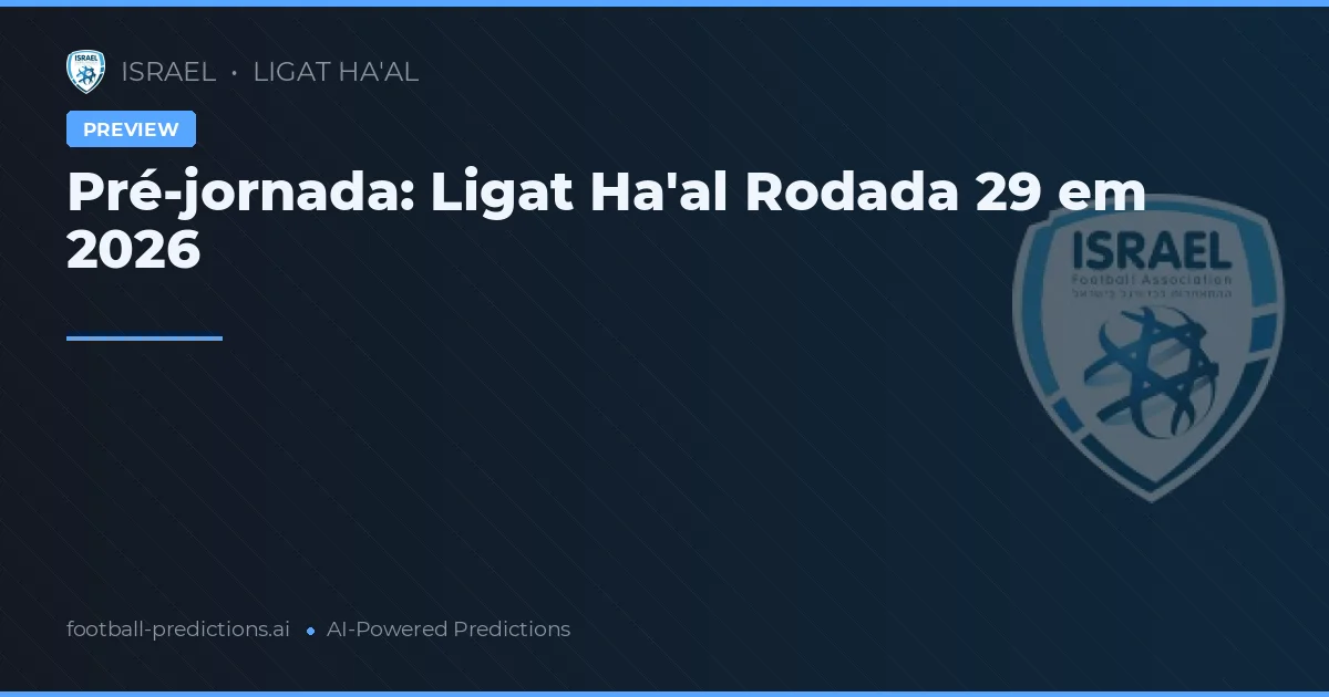 Pré-jornada: Ligat Ha'al Rodada 29 em 2026