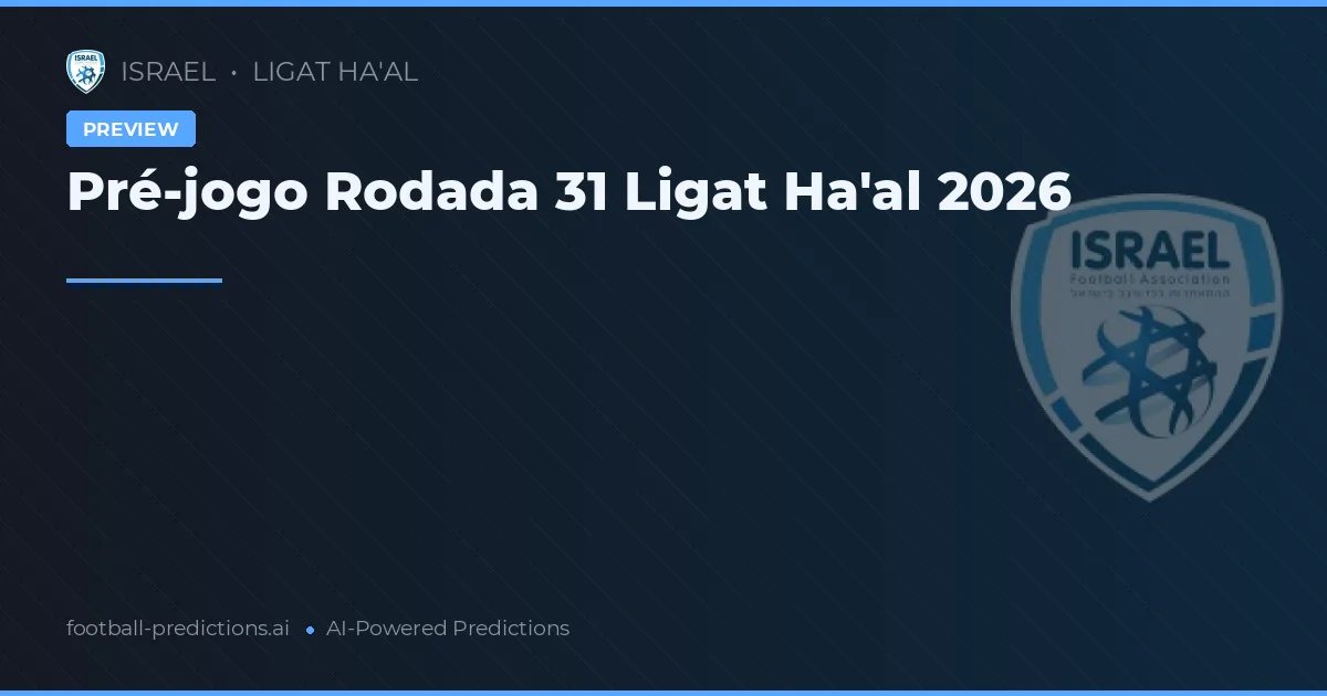 Pré-jogo Rodada 31 Ligat Ha'al 2026