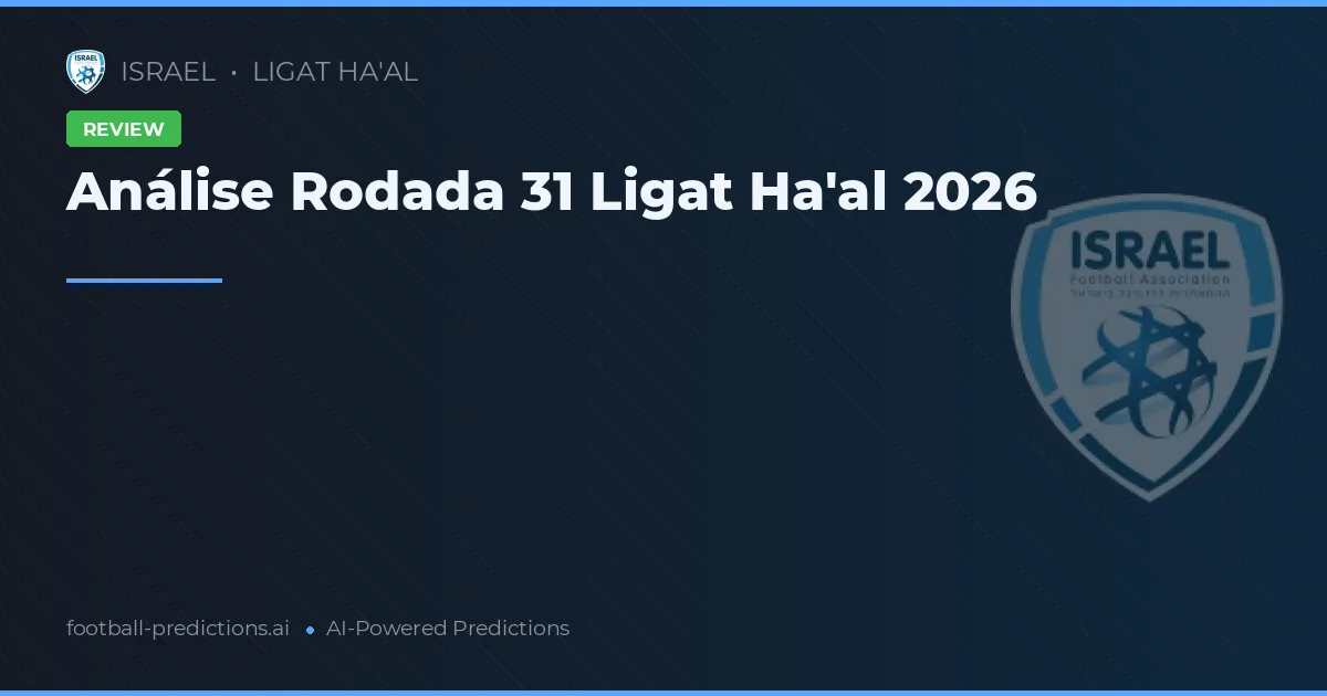 Análise Rodada 31 Ligat Ha'al 2026