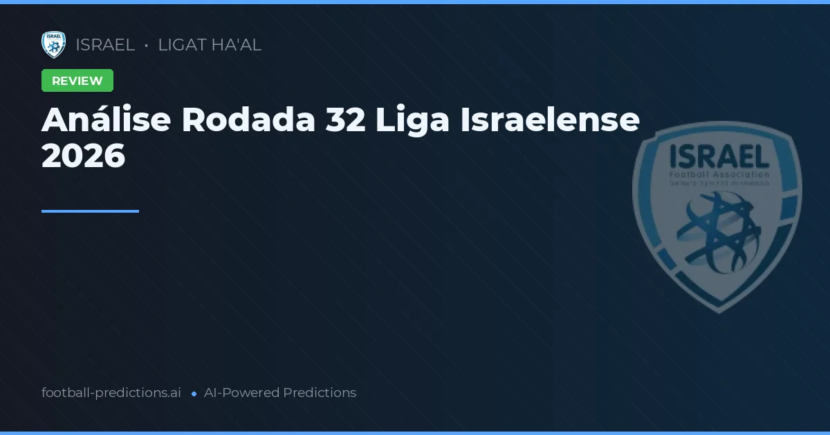 Análise Rodada 32 Liga Israelense 2026