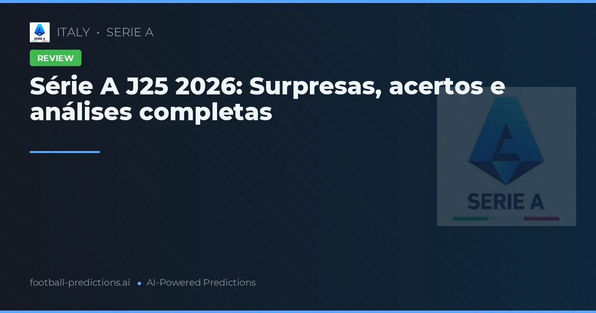 Série A J25 2026: Surpresas, acertos e análises completas