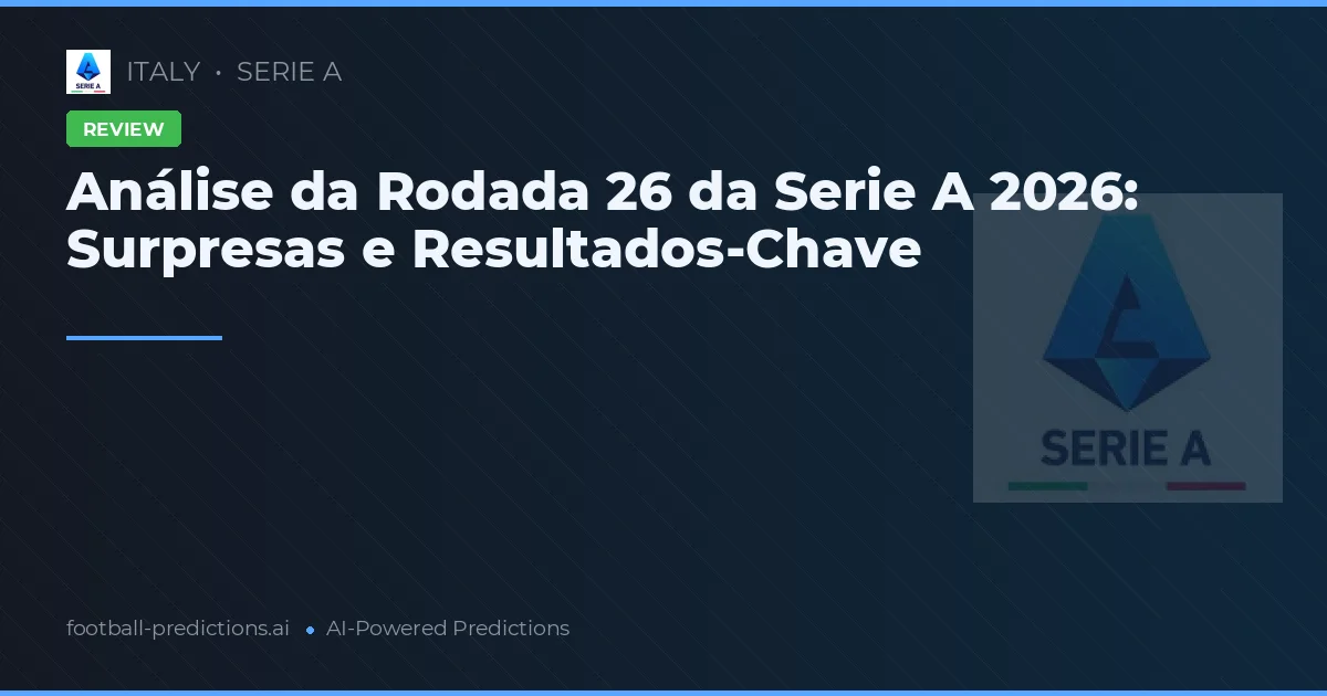 Análise da Rodada 26 da Serie A 2026: Surpresas e Resultados-Chave