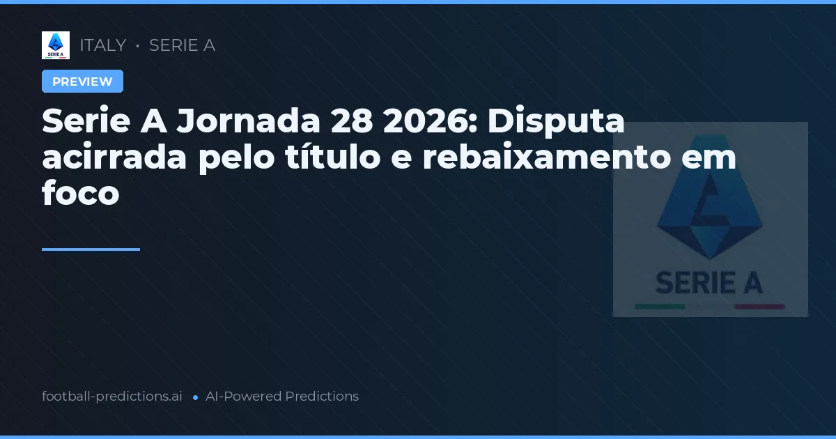 Serie A Jornada 28 2026: Disputa acirrada pelo título e rebaixamento em foco