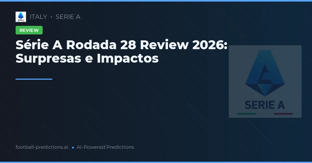Série A Rodada 28 Review 2026: Surpresas e Impactos
