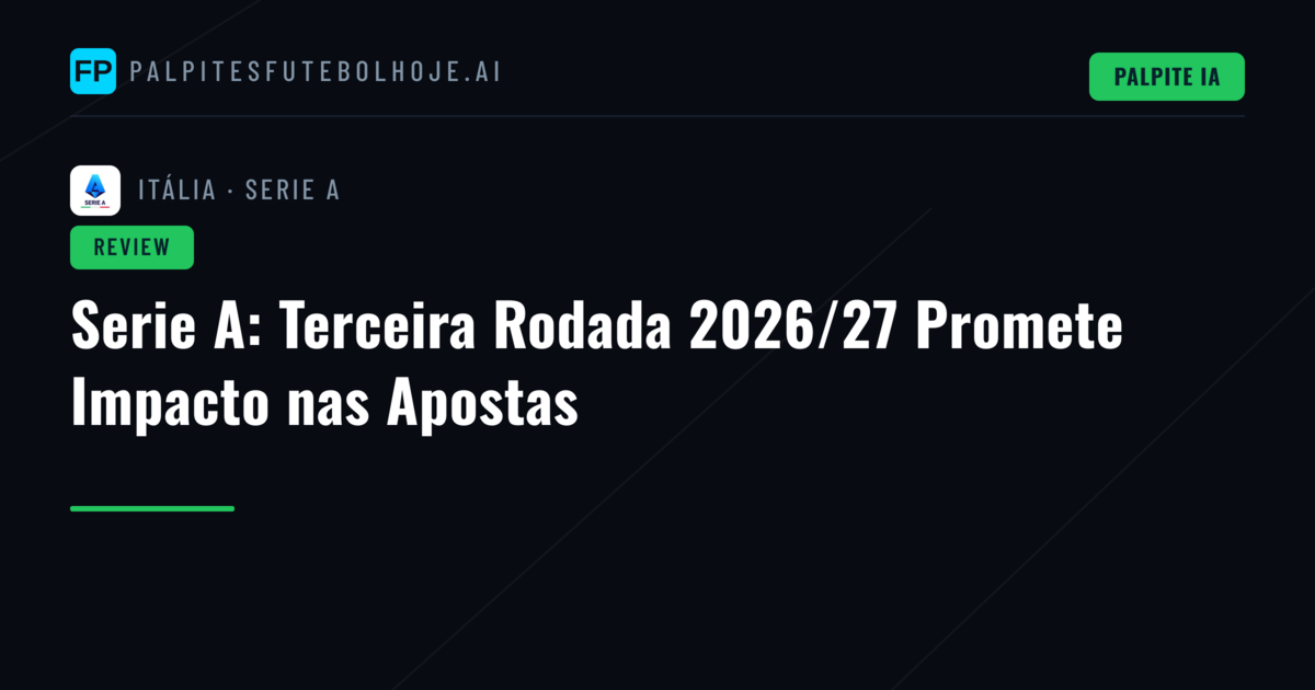 Serie A: Terceira Rodada 2026/27 Promete Impacto nas Apostas