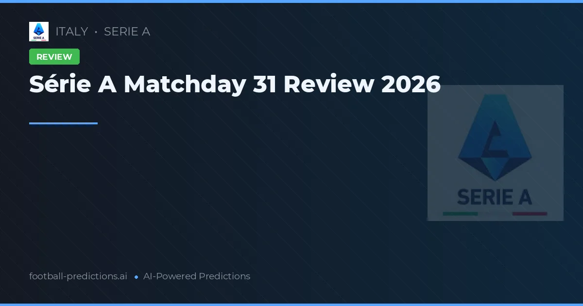 Série A Matchday 31 Review 2026