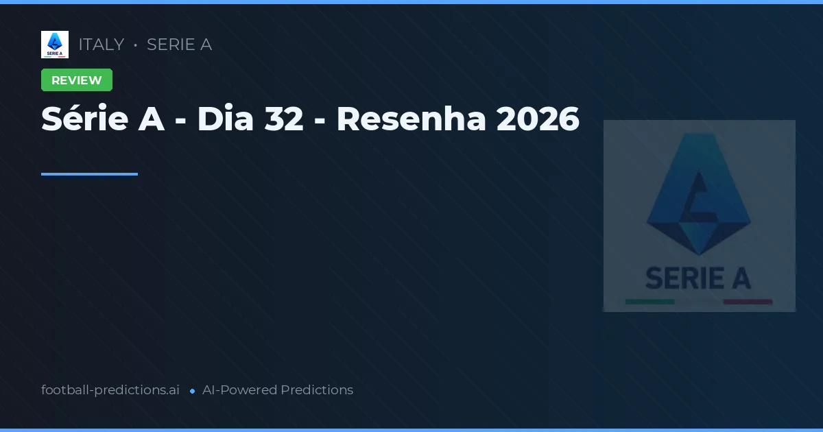 Série A - Dia 32 - Resenha 2026