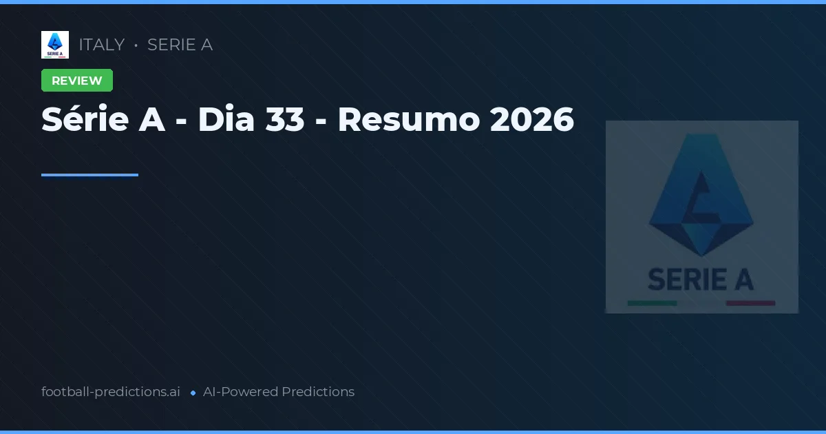 Série A - Dia 33 - Resumo 2026