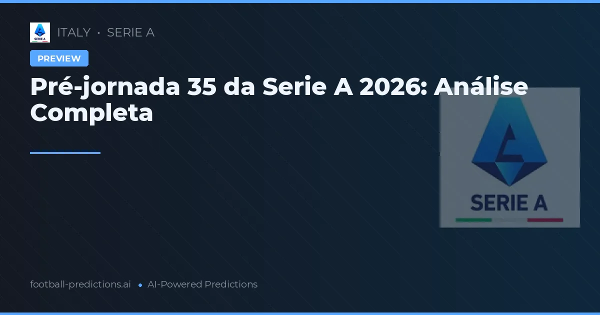 Pré-jornada 35 da Serie A 2026: Análise Completa