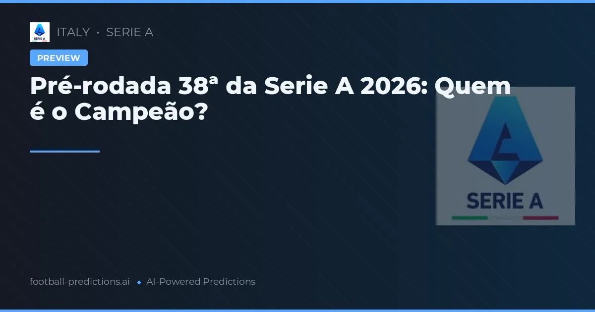 Pré-rodada 38ª da Serie A 2026: Quem é o Campeão?