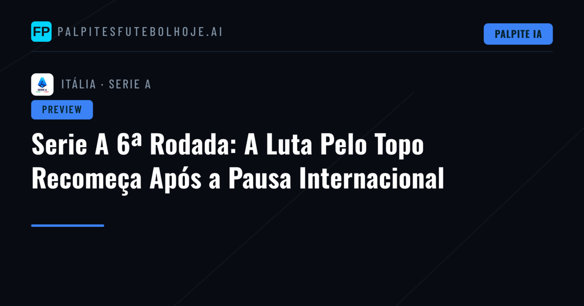 Serie A 6ª Rodada: A Luta Pelo Topo Recomeça Após a Pausa Internacional