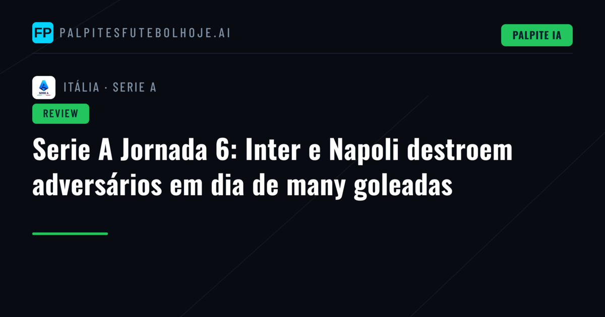 Serie A Jornada 6: Inter e Napoli destroem adversários em dia de many goleadas