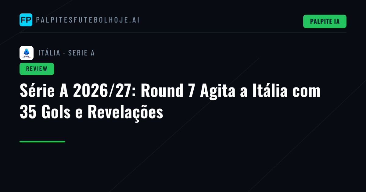 Série A 2026/27: Round 7 Agita a Itália com 35 Gols e Revelações