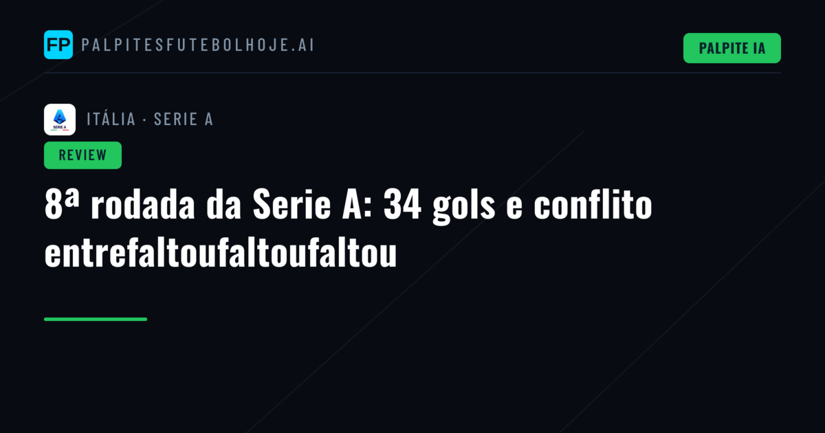 8ª rodada da Serie A: 34 gols e conflito entrefaltoufaltoufaltou