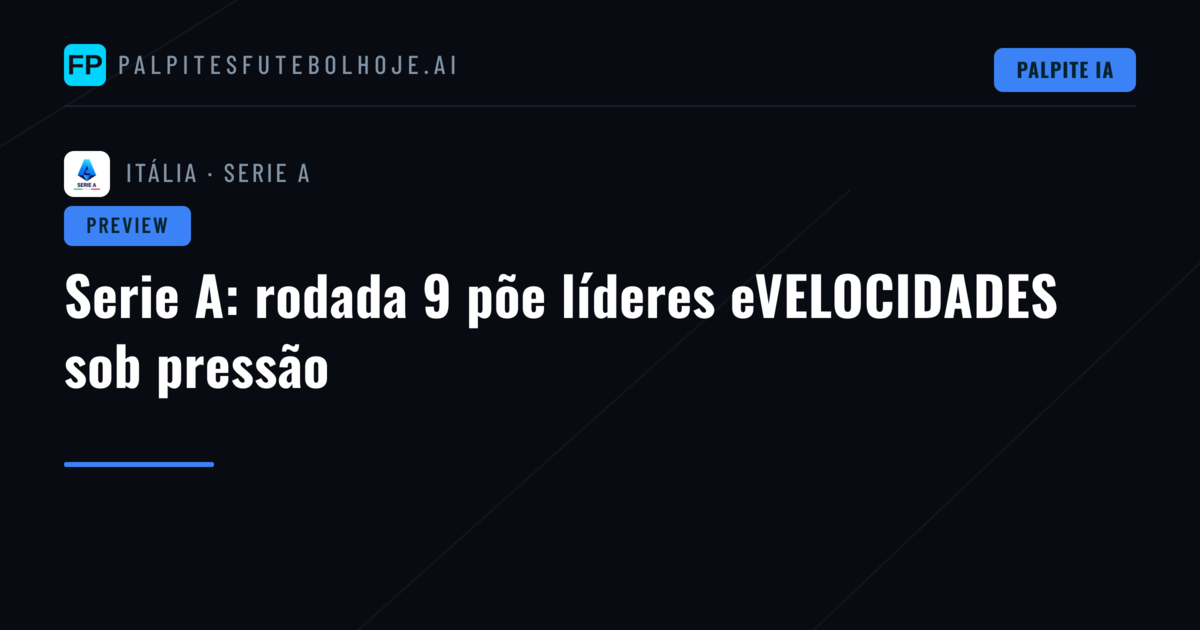 Serie A: rodada 9 põe líderes eVELOCIDADES sob pressão