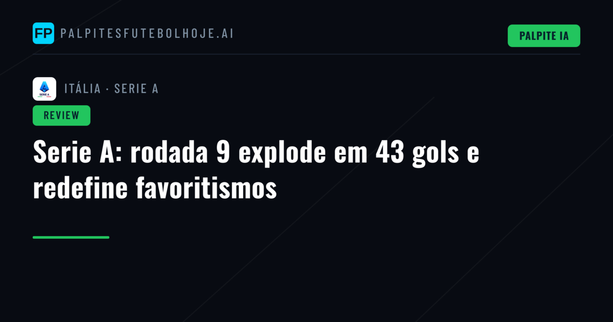 Serie A: rodada 9 explode em 43 gols e redefine favoritismos