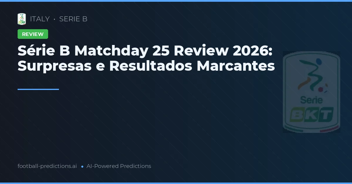 Série B Matchday 25 Review 2026: Surpresas e Resultados Marcantes