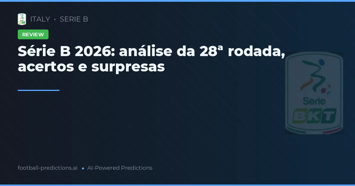 Série B 2026: análise da 28ª rodada, acertos e surpresas