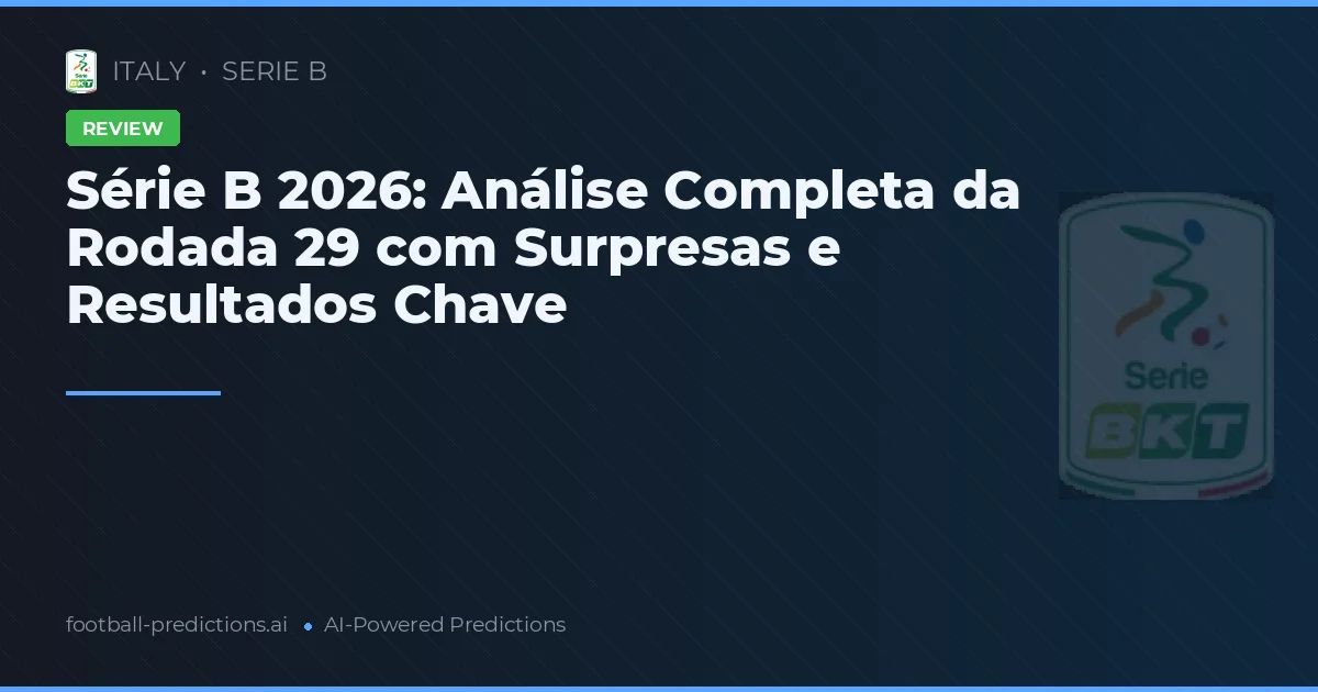 Série B 2026: Análise Completa da Rodada 29 com Surpresas e Resultados Chave
