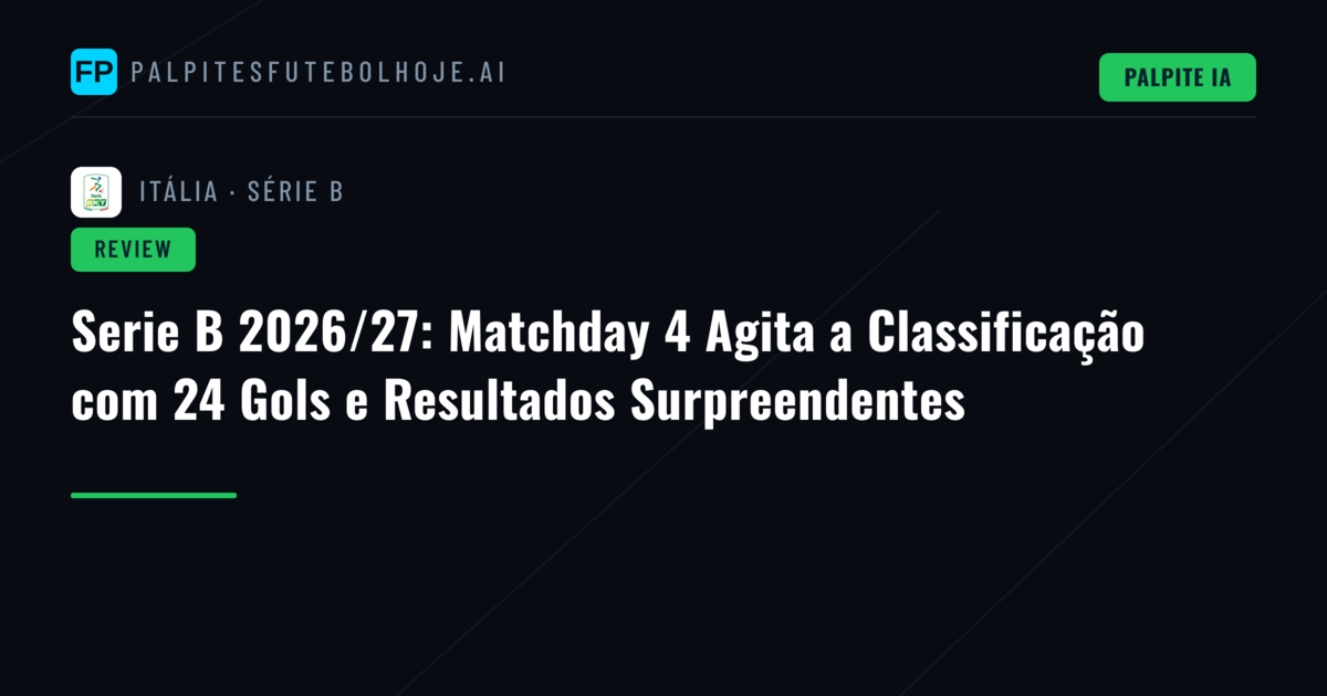 Serie B 2026/27: Matchday 4 Agita a Classificação com 24 Gols e Resultados Surpreendentes