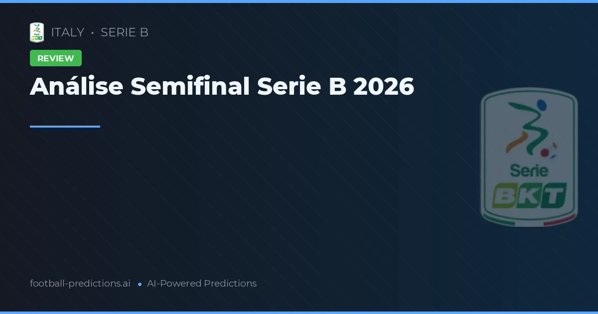 Análise Semifinal Serie B 2026