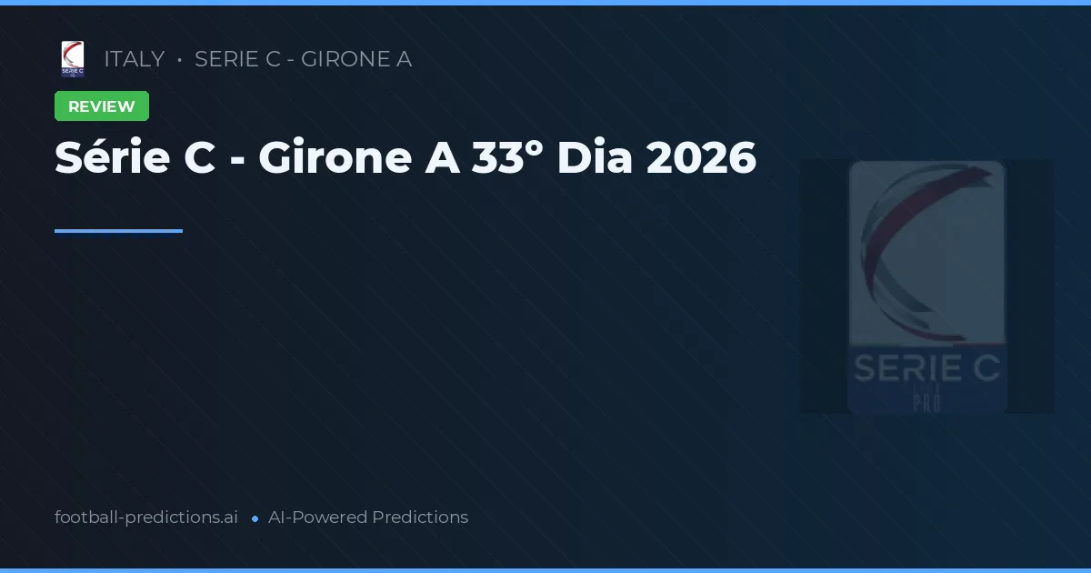 Série C - Girone A 33º Dia 2026