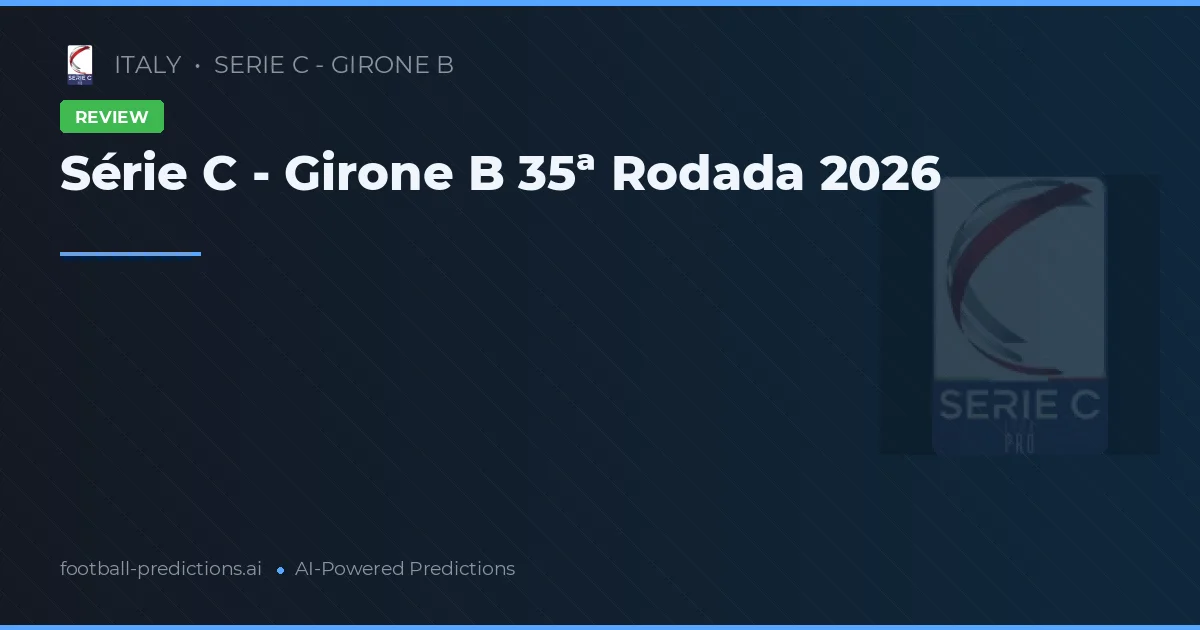 Série C - Girone B 35ª Rodada 2026