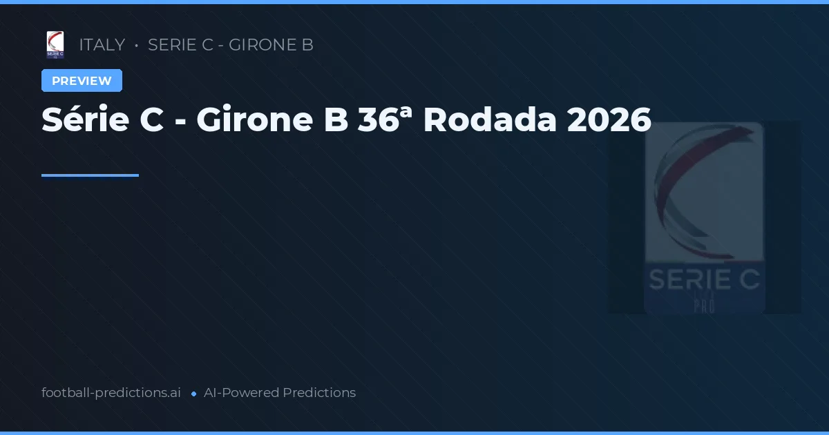 Série C - Girone B 36ª Rodada 2026