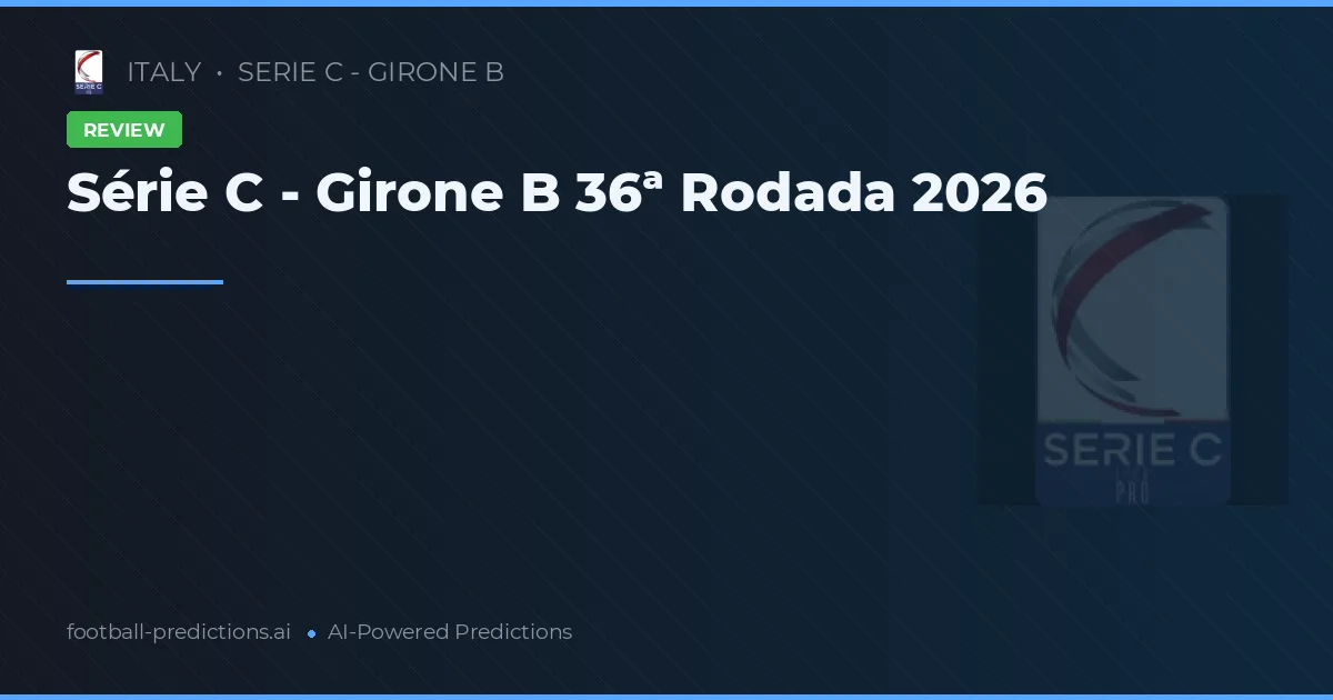 Série C - Girone B 36ª Rodada 2026