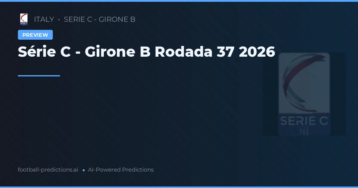 Série C - Girone B Rodada 37 2026