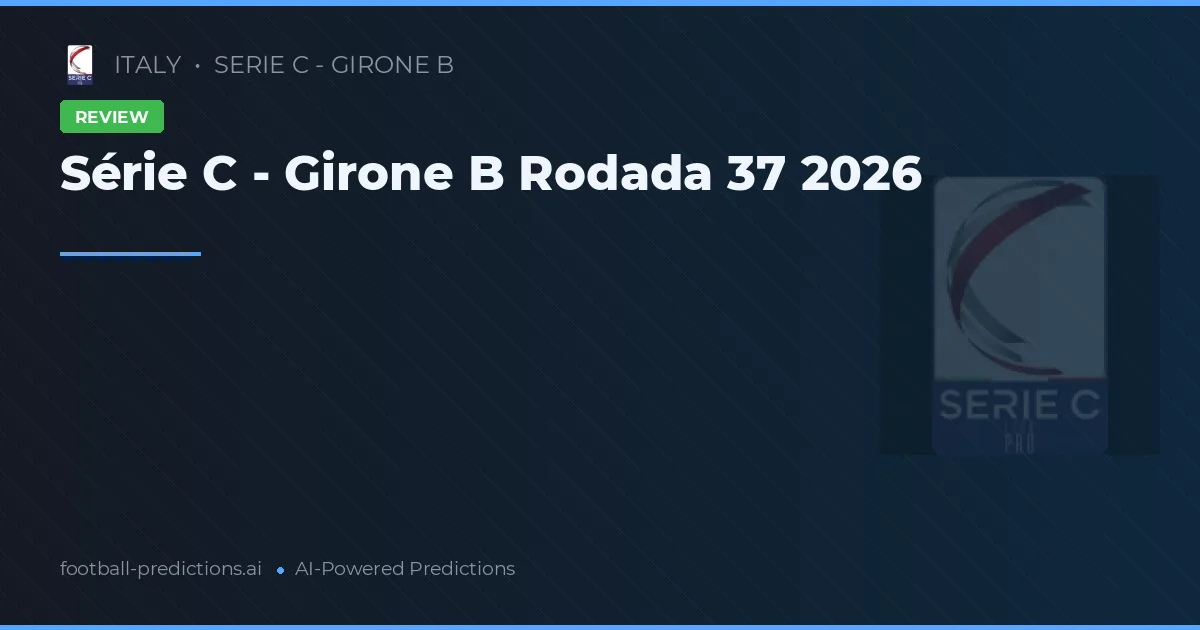 Série C - Girone B Rodada 37 2026