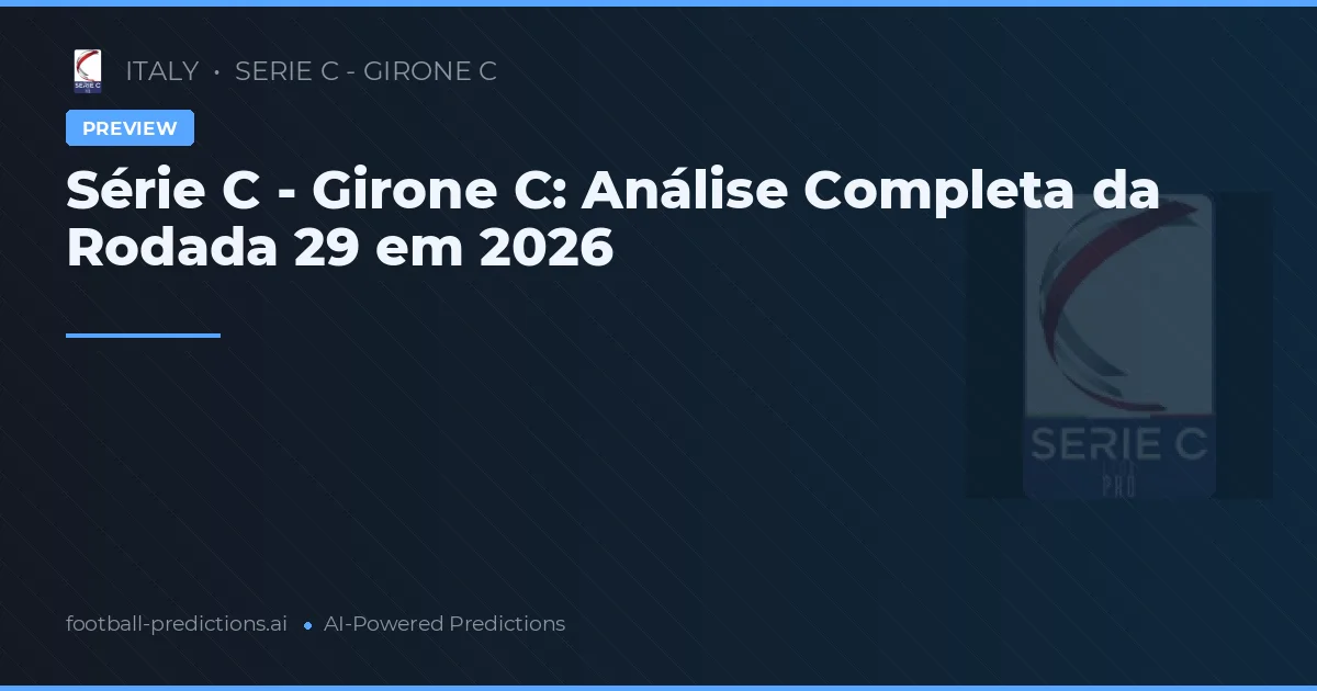 Série C - Girone C: Análise Completa da Rodada 29 em 2026