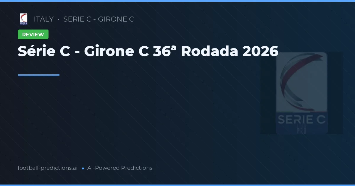 Série C - Girone C 36ª Rodada 2026