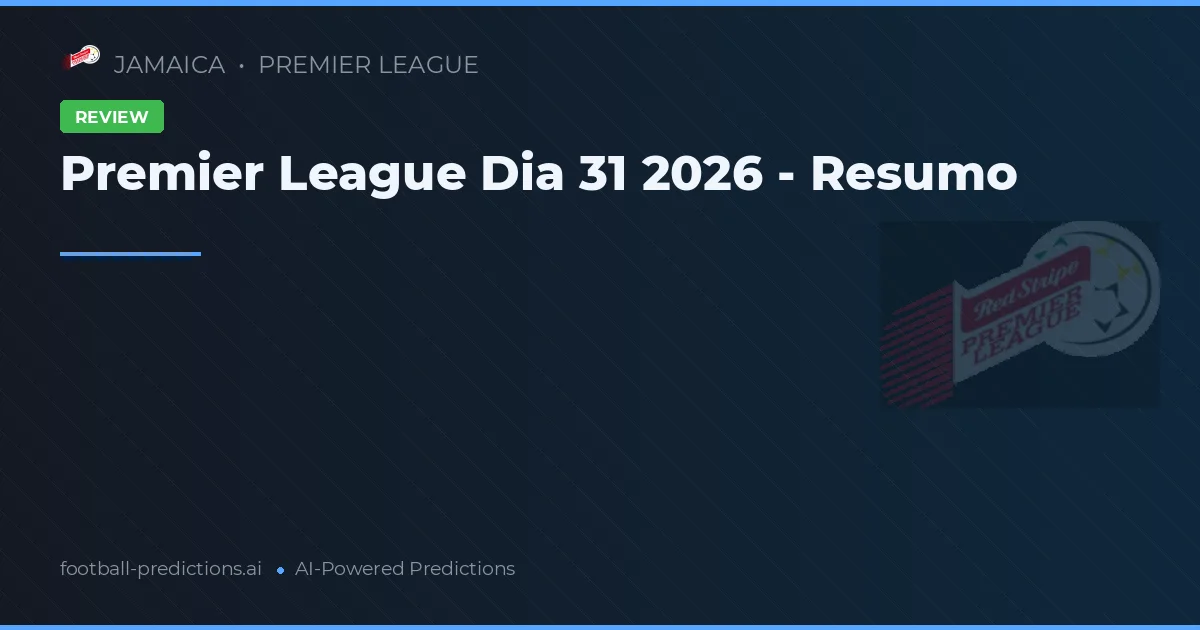 Premier League Dia 31 2026 - Resumo