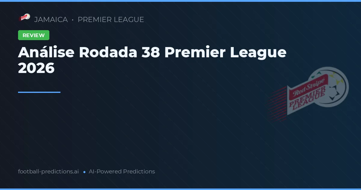 Análise Rodada 38 Premier League 2026