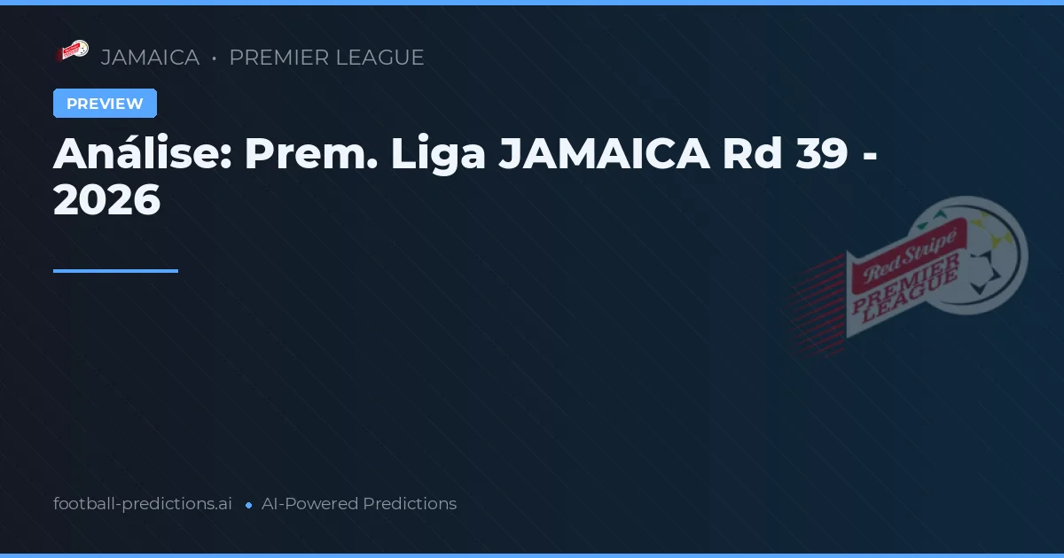Análise: Prem. Liga JAMAICA Rd 39 - 2026