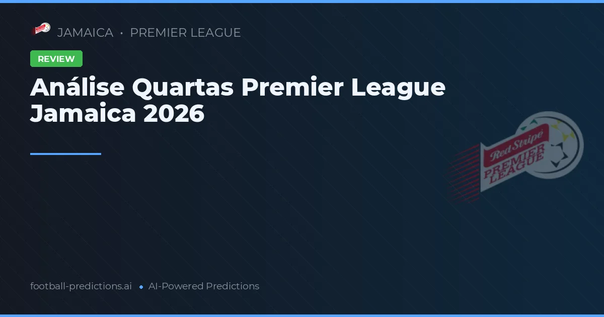 Análise Quartas Premier League Jamaica 2026