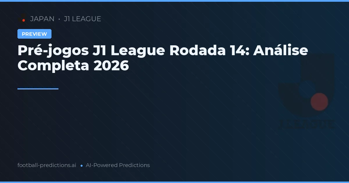 Pré-jogos J1 League Rodada 14: Análise Completa 2026