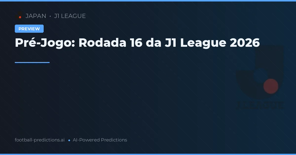 Pré-Jogo: Rodada 16 da J1 League 2026