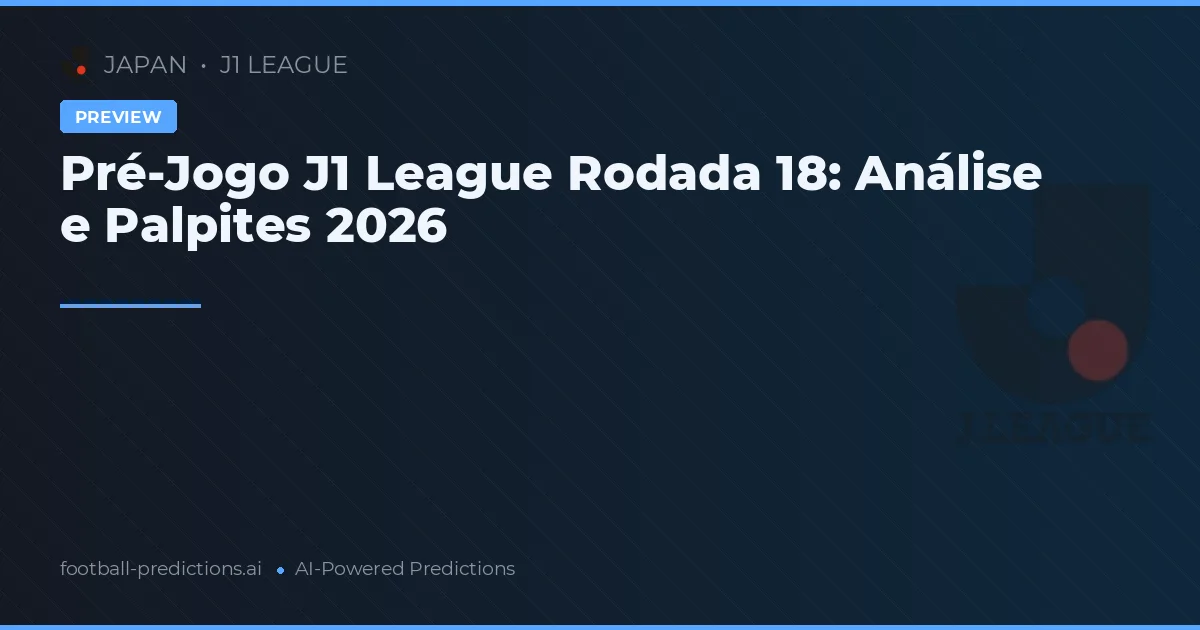 Pré-Jogo J1 League Rodada 18: Análise e Palpites 2026