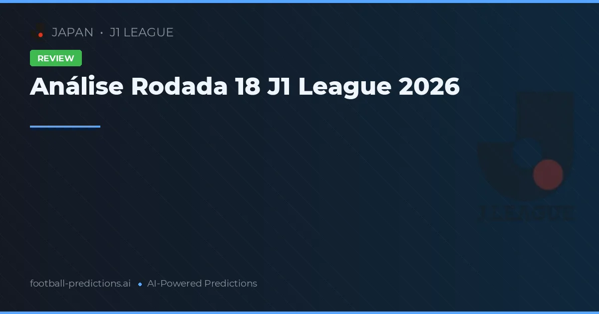 Análise Rodada 18 J1 League 2026