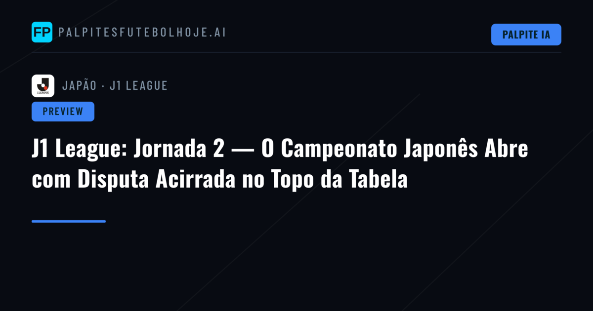 J1 League: Jornada 2 — O Campeonato Japonês Abre com Disputa Acirrada no Topo da Tabela