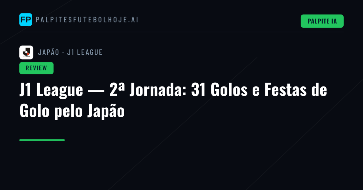 J1 League — 2ª Jornada: 31 Golos e Festas de Golo pelo Japão