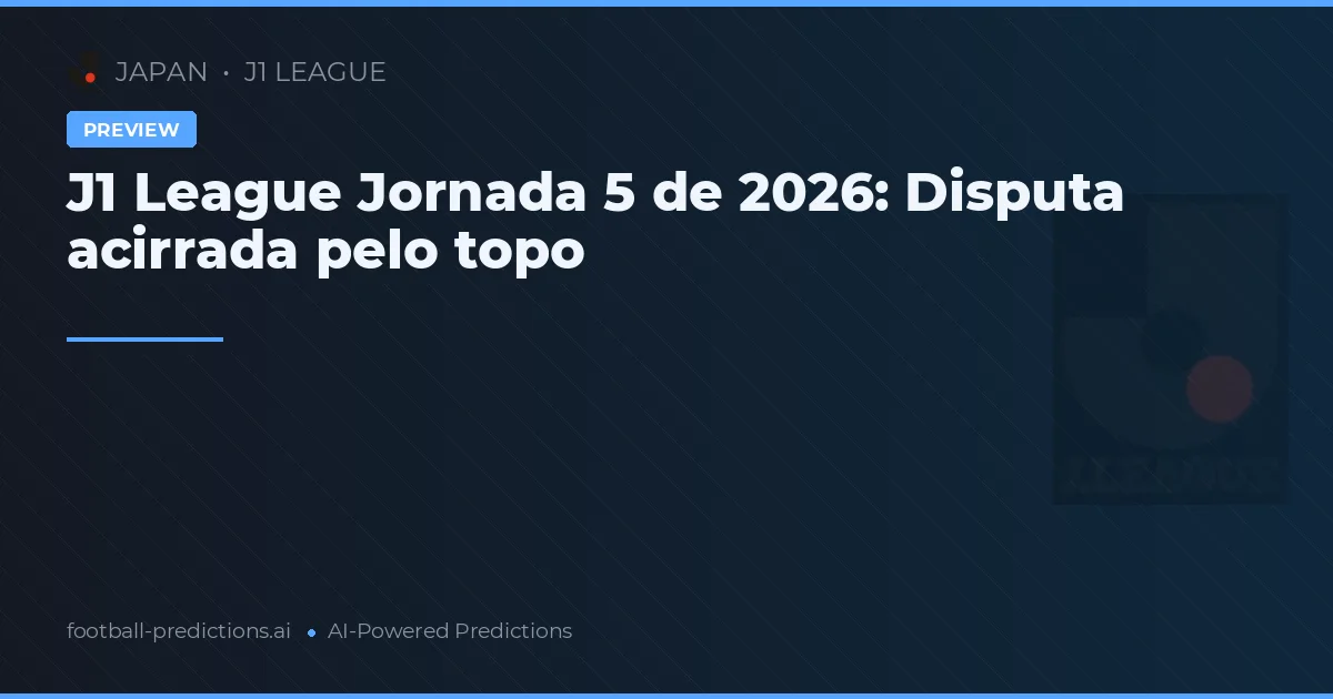 J1 League Jornada 5 de 2026: Disputa acirrada pelo topo