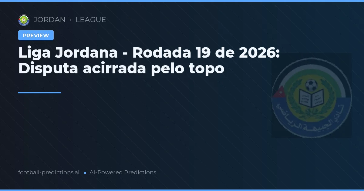 Liga Jordana - Rodada 19 de 2026: Disputa acirrada pelo topo