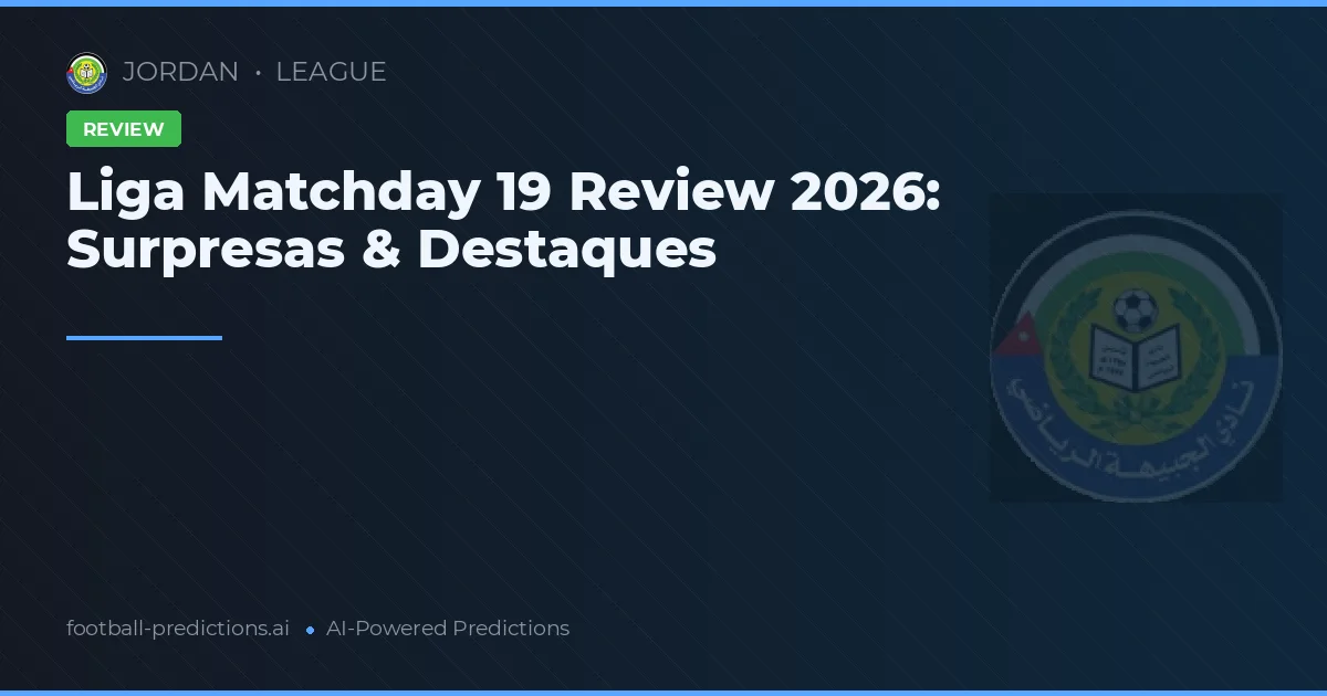 Liga Matchday 19 Review 2026: Surpresas & Destaques