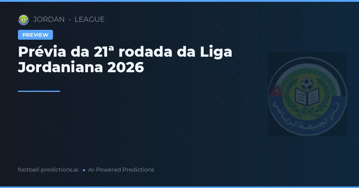 Prévia da 21ª rodada da Liga Jordaniana 2026