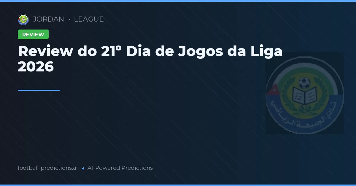 Review do 21º Dia de Jogos da Liga 2026