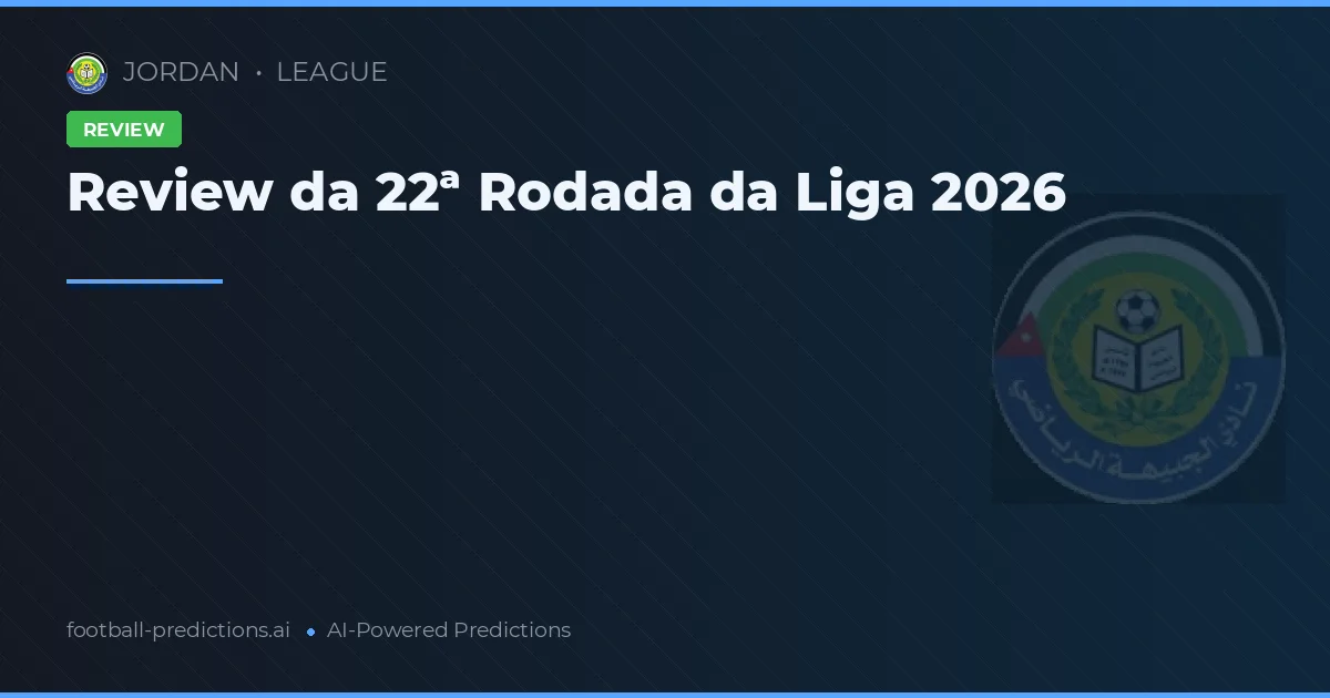 Review da 22ª Rodada da Liga 2026